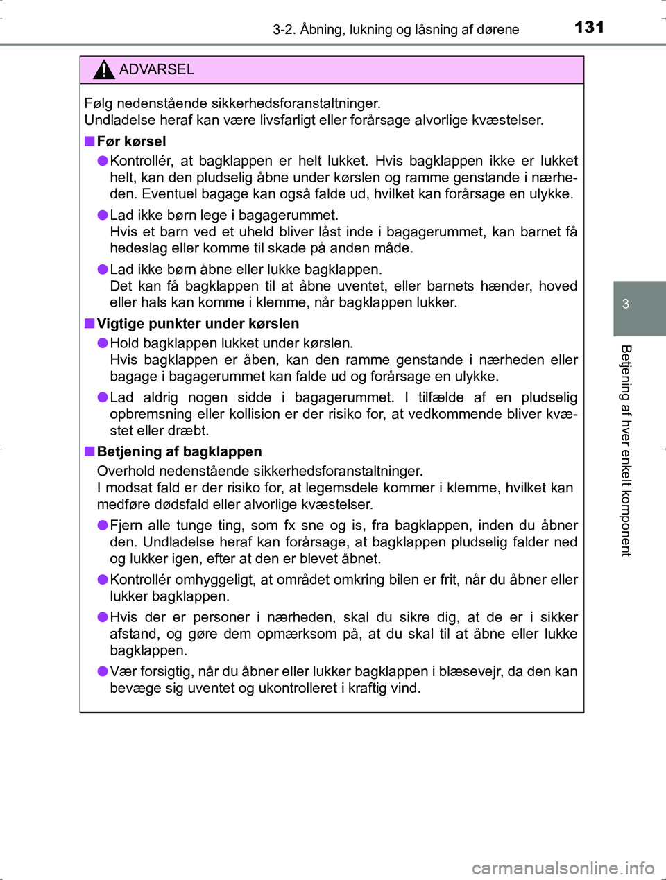 TOYOTA YARIS HYBRID 2016 Brugsanvisning (in Danish) 1313-2. Åbning, lukning og låsning af dørene
3
Betjening af hver enkelt komponent
OM52J30DK
ADVARSEL
Følg nedenstående sikkerhedsforanstaltninger.
Undladelse heraf kan være livsfarligt eller for TOYOTA YARIS HYBRID 2016 Brugsanvisning (in Danish) 1313-2. Åbning, lukning og låsning af dørene
3
Betjening af hver enkelt komponent
OM52J30DK
ADVARSEL
Følg nedenstående sikkerhedsforanstaltninger.
Undladelse heraf kan være livsfarligt eller for