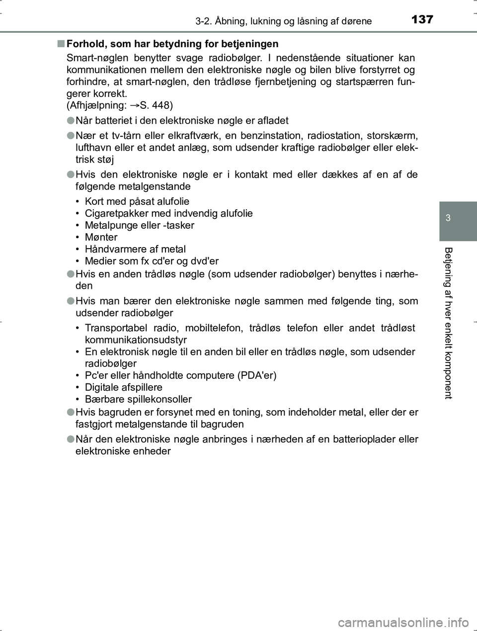 TOYOTA YARIS HYBRID 2016 Brugsanvisning (in Danish) 1373-2. Åbning, lukning og låsning af dørene
3
Betjening af hver enkelt komponent
OM52J30DKn
Forhold, som har betydning for betjeningen
Smart-nøglen benytter svage radiobølger. I nedenstående si TOYOTA YARIS HYBRID 2016 Brugsanvisning (in Danish) 1373-2. Åbning, lukning og låsning af dørene
3
Betjening af hver enkelt komponent
OM52J30DKn
Forhold, som har betydning for betjeningen
Smart-nøglen benytter svage radiobølger. I nedenstående si