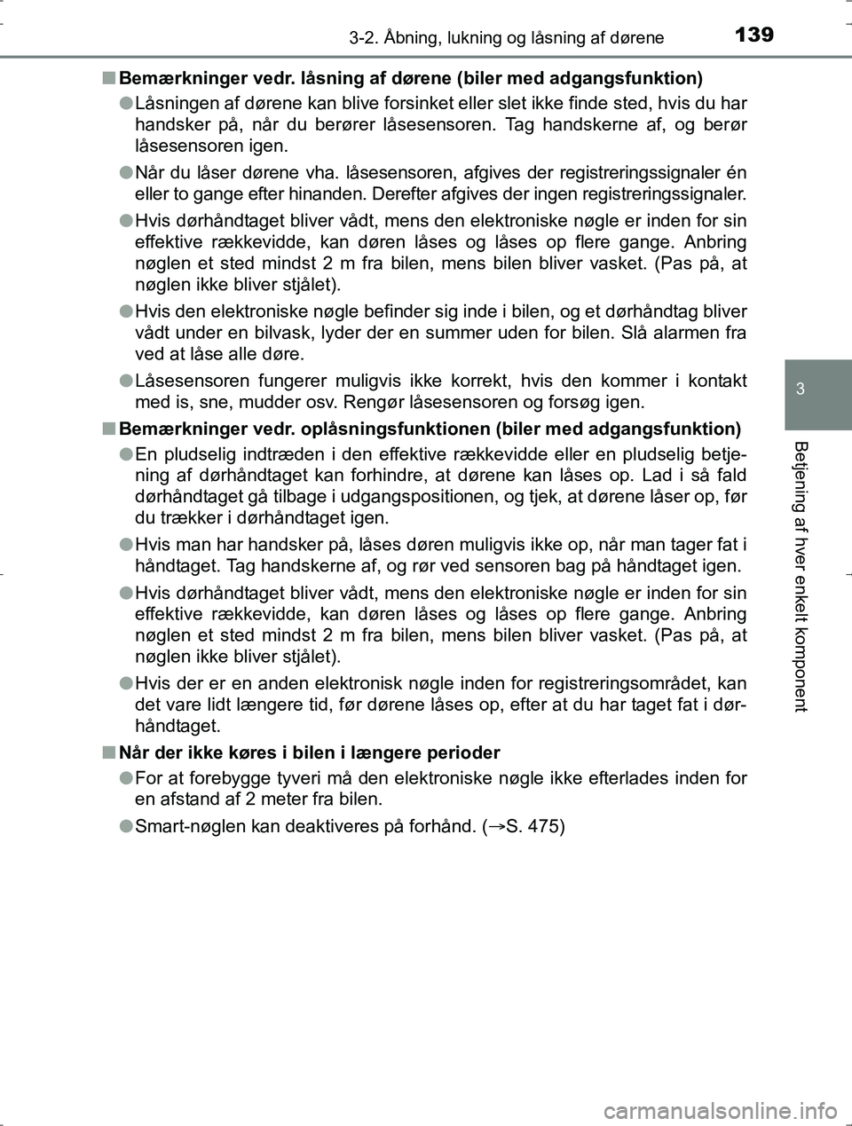 TOYOTA YARIS HYBRID 2016 Brugsanvisning (in Danish) 1393-2. Åbning, lukning og låsning af dørene
3
Betjening af hver enkelt komponent
OM52J30DKn
Bemærkninger vedr. låsn ing af dørene (biler med adgangsfunktion)
l Låsningen af dørene kan blive f TOYOTA YARIS HYBRID 2016 Brugsanvisning (in Danish) 1393-2. Åbning, lukning og låsning af dørene
3
Betjening af hver enkelt komponent
OM52J30DKn
Bemærkninger vedr. låsn ing af dørene (biler med adgangsfunktion)
l Låsningen af dørene kan blive f