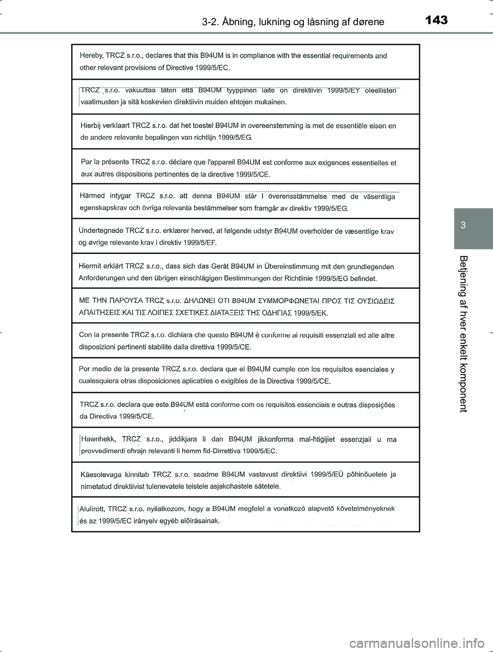 TOYOTA YARIS HYBRID 2016  Brugsanvisning (in Danish) 1433-2. Åbning, lukning og låsning af dørene
3
Betjening af hver enkelt komponent
OM52J30DK
OM52J30DK.book  Page 143  Tuesday, October 18, 2016  12:53 PM 
