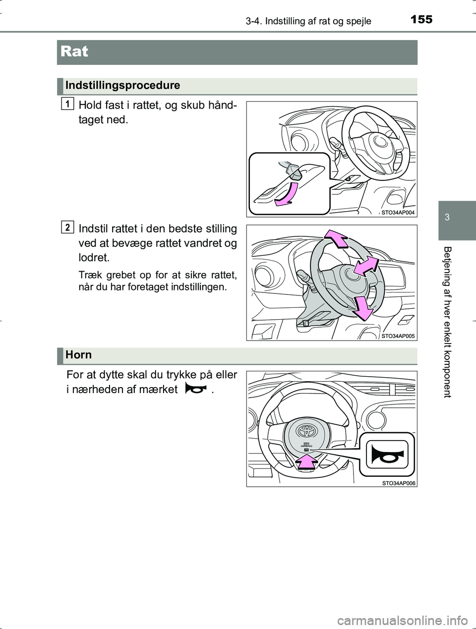 TOYOTA YARIS HYBRID 2016 Brugsanvisning (in Danish) 155
3
3-4. Indstilling af rat og spejle
Betjening af hver enkelt komponent
OM52J30DK
Rat
Hold fast i rattet, og skub hånd-
taget ned.
Indstil rattet i den bedste stilling
ved at bevæge rattet vandre TOYOTA YARIS HYBRID 2016 Brugsanvisning (in Danish) 155
3
3-4. Indstilling af rat og spejle
Betjening af hver enkelt komponent
OM52J30DK
Rat
Hold fast i rattet, og skub hånd-
taget ned.
Indstil rattet i den bedste stilling
ved at bevæge rattet vandre