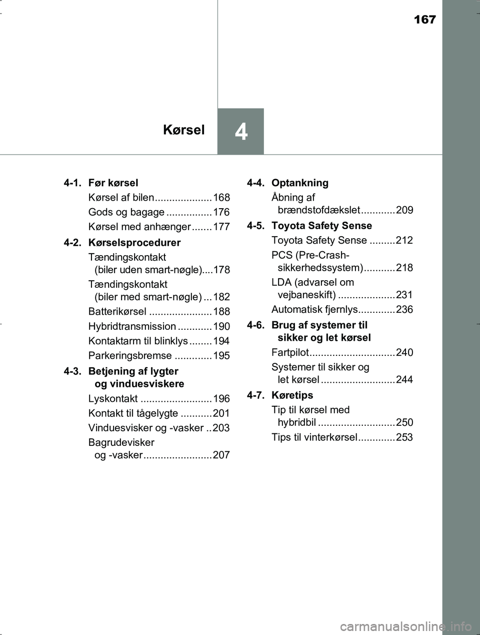 TOYOTA YARIS HYBRID 2016 Brugsanvisning (in Danish) 167
4Kørsel
OM52J30DK4-1. Før kørsel
Kørsel af bilen.................... 168
Gods og bagage ................ 176
Kørsel med anhænger ....... 177
4-2. Kørselsprocedurer Tændingskontakt (biler u TOYOTA YARIS HYBRID 2016 Brugsanvisning (in Danish) 167
4Kørsel
OM52J30DK4-1. Før kørsel
Kørsel af bilen.................... 168
Gods og bagage ................ 176
Kørsel med anhænger ....... 177
4-2. Kørselsprocedurer Tændingskontakt (biler u