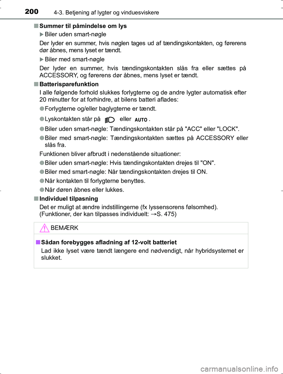 TOYOTA YARIS HYBRID 2016 Brugsanvisning (in Danish) 2004-3. Betjening af lygter og vinduesviskere
OM52J30DKn
Summer til påmindelse om lys
Biler uden smart-nøgle
Der lyder en summer, hvis nøglen tages ud af tændingskontakten, og førerens
dør å TOYOTA YARIS HYBRID 2016 Brugsanvisning (in Danish) 2004-3. Betjening af lygter og vinduesviskere
OM52J30DKn
Summer til påmindelse om lys
Biler uden smart-nøgle
Der lyder en summer, hvis nøglen tages ud af tændingskontakten, og førerens
dør å