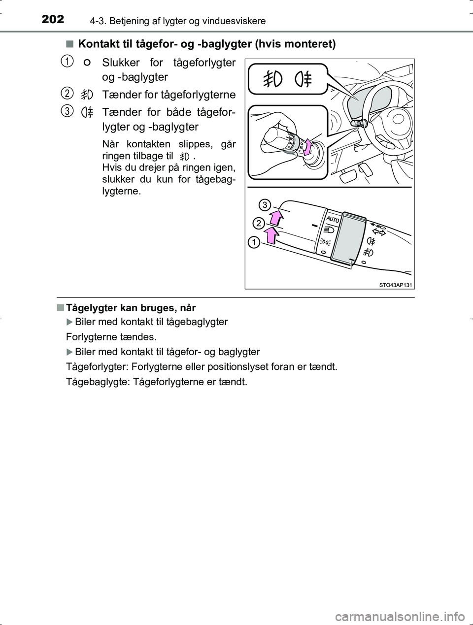 TOYOTA YARIS HYBRID 2016 Brugsanvisning (in Danish) 2024-3. Betjening af lygter og vinduesviskere
OM52J30DKn
Kontakt til tågefor- og -b
aglygter (hvis monteret)
Slukker for tågeforlygter
og -baglygter
Tænder for tågeforlygterne
Tænder for både t TOYOTA YARIS HYBRID 2016 Brugsanvisning (in Danish) 2024-3. Betjening af lygter og vinduesviskere
OM52J30DKn
Kontakt til tågefor- og -b
aglygter (hvis monteret)
Slukker for tågeforlygter
og -baglygter
Tænder for tågeforlygterne
Tænder for både t