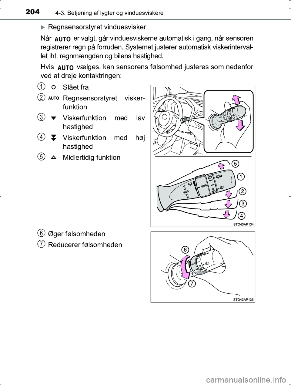 TOYOTA YARIS HYBRID 2016 Brugsanvisning (in Danish) 2044-3. Betjening af lygter og vinduesviskere
OM52J30DK
Regnsensorstyret vinduesvisker
Når er valgt, går vinduesviskerne automatisk i gang, når sensoren
registrerer regn på forruden. Systemet TOYOTA YARIS HYBRID 2016 Brugsanvisning (in Danish) 2044-3. Betjening af lygter og vinduesviskere
OM52J30DK
Regnsensorstyret vinduesvisker
Når er valgt, går vinduesviskerne automatisk i gang, når sensoren
registrerer regn på forruden. Systemet