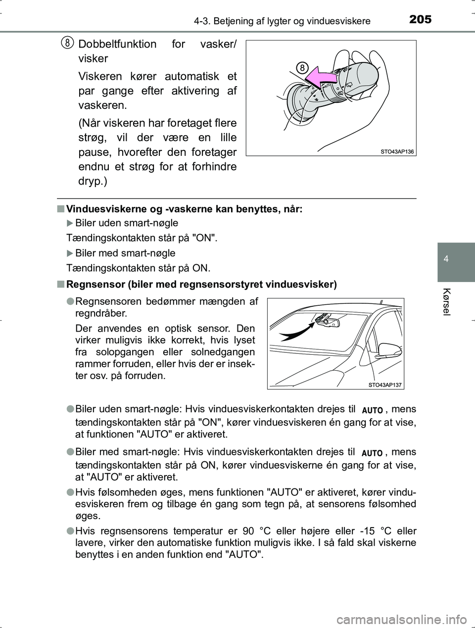 TOYOTA YARIS HYBRID 2016 Brugsanvisning (in Danish) 2054-3. Betjening af lygter og vinduesviskere
4
Kørsel
OM52J30DK
Dobbeltfunktion for vasker/
visker
Viskeren kører automatisk et
par gange efter aktivering af
vaskeren.
(Når viskeren har foretaget TOYOTA YARIS HYBRID 2016 Brugsanvisning (in Danish) 2054-3. Betjening af lygter og vinduesviskere
4
Kørsel
OM52J30DK
Dobbeltfunktion for vasker/
visker
Viskeren kører automatisk et
par gange efter aktivering af
vaskeren.
(Når viskeren har foretaget