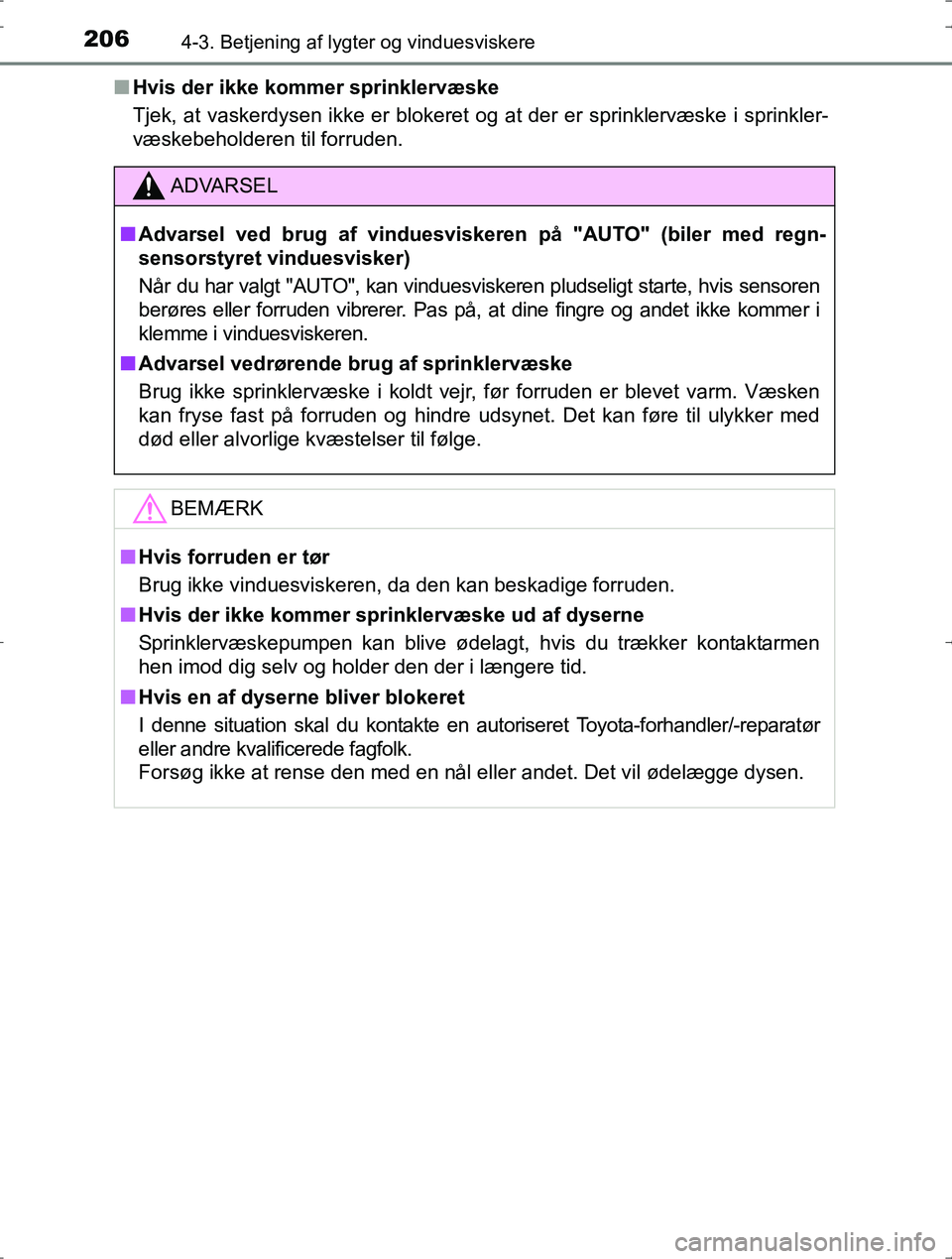 TOYOTA YARIS HYBRID 2016 Brugsanvisning (in Danish) 2064-3. Betjening af lygter og vinduesviskere
OM52J30DKn
Hvis der ikke kommer sprinklervæske
Tjek, at vaskerdysen ikke er blokeret og at der er sprinklervæske i sprinkler-
væskebeholderen til forru TOYOTA YARIS HYBRID 2016 Brugsanvisning (in Danish) 2064-3. Betjening af lygter og vinduesviskere
OM52J30DKn
Hvis der ikke kommer sprinklervæske
Tjek, at vaskerdysen ikke er blokeret og at der er sprinklervæske i sprinkler-
væskebeholderen til forru