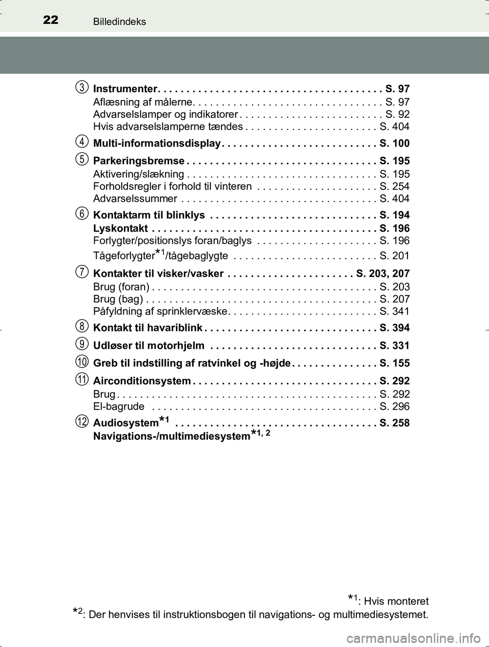 TOYOTA YARIS HYBRID 2017  Brugsanvisning (in Danish) 22Billedindeks
OM52J30DKInstrumenter. . . . . . . . . . . . . . . . . . . . . . . . . . . . . . . . . . . . . . . S. 97
Aflæsning af målerne. . . . . . . . . . . . . . . . . . . . . . . . . . . . . 