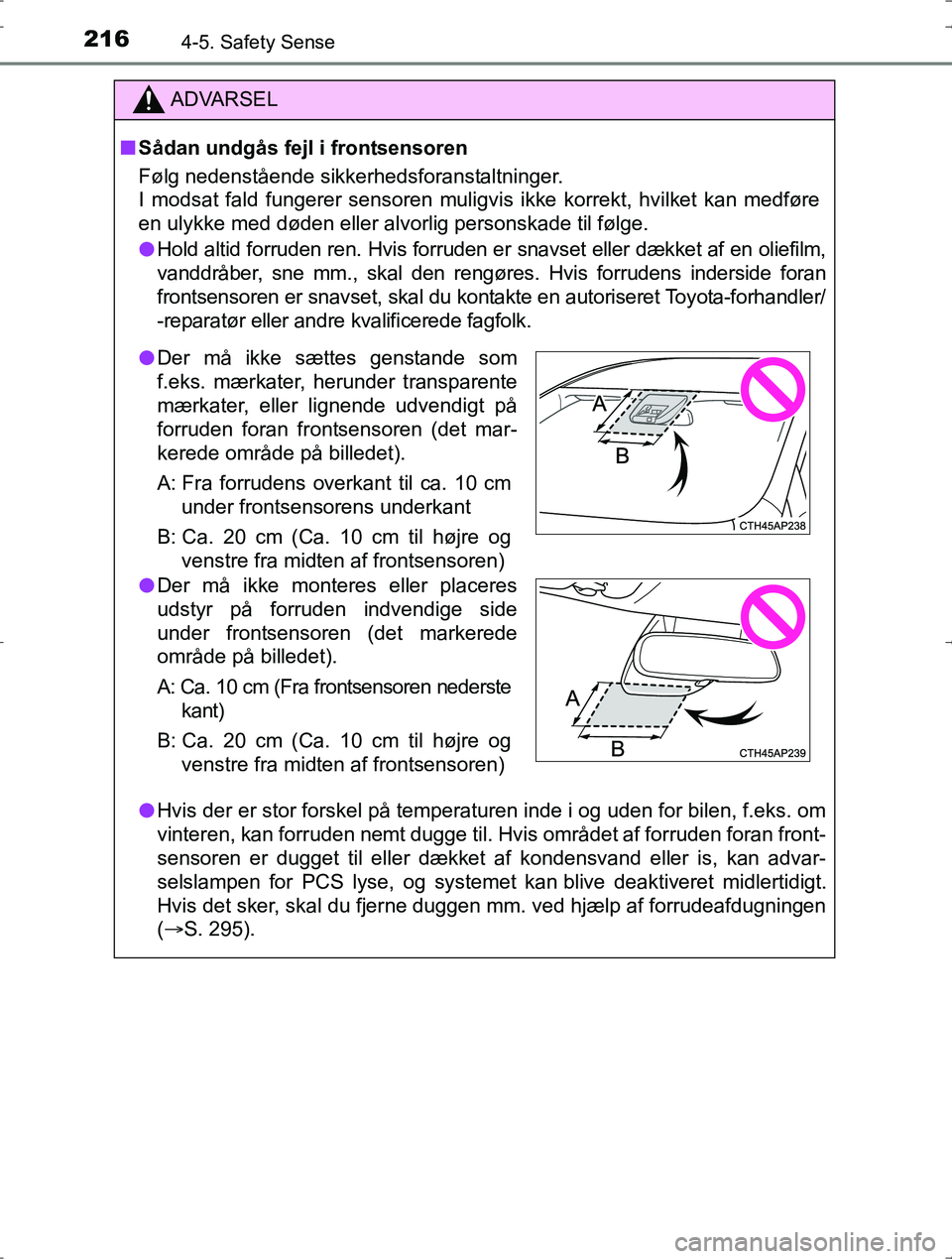 TOYOTA YARIS HYBRID 2016 Brugsanvisning (in Danish) 2164-5. Safety Sense
OM52J30DK
ADVARSEL
nSådan undgås fejl i frontsensoren
Følg nedenstående sikkerhedsforanstaltninger.
I modsat fald fungerer sensoren muligvis ikke korrekt, hvilket kan medføre TOYOTA YARIS HYBRID 2016 Brugsanvisning (in Danish) 2164-5. Safety Sense
OM52J30DK
ADVARSEL
nSådan undgås fejl i frontsensoren
Følg nedenstående sikkerhedsforanstaltninger.
I modsat fald fungerer sensoren muligvis ikke korrekt, hvilket kan medføre