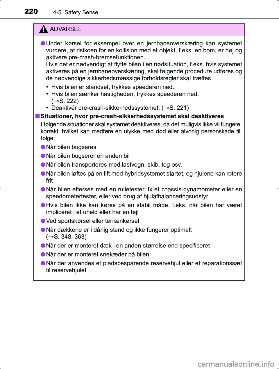 TOYOTA YARIS HYBRID 2016 Brugsanvisning (in Danish) 2204-5. Safety Sense
OM52J30DK
ADVARSEL
lUnder kørsel for eksempel over en jernbaneoverskæring kan systemet
vurdere, at risikoen for en kollision m ed et objekt, f.eks. en bom, er høj og
aktivere p TOYOTA YARIS HYBRID 2016 Brugsanvisning (in Danish) 2204-5. Safety Sense
OM52J30DK
ADVARSEL
lUnder kørsel for eksempel over en jernbaneoverskæring kan systemet
vurdere, at risikoen for en kollision m ed et objekt, f.eks. en bom, er høj og
aktivere p