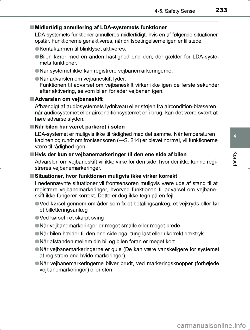 TOYOTA YARIS HYBRID 2016  Brugsanvisning (in Danish) 2334-5. Safety Sense
4
Kørsel
OM52J30DK
nMidlertidig annullering af LDA-systemets funktioner
LDA-systemets funktioner annulleres midlertidigt, hvis en af følgende situationer
opstår. Funktionerne g