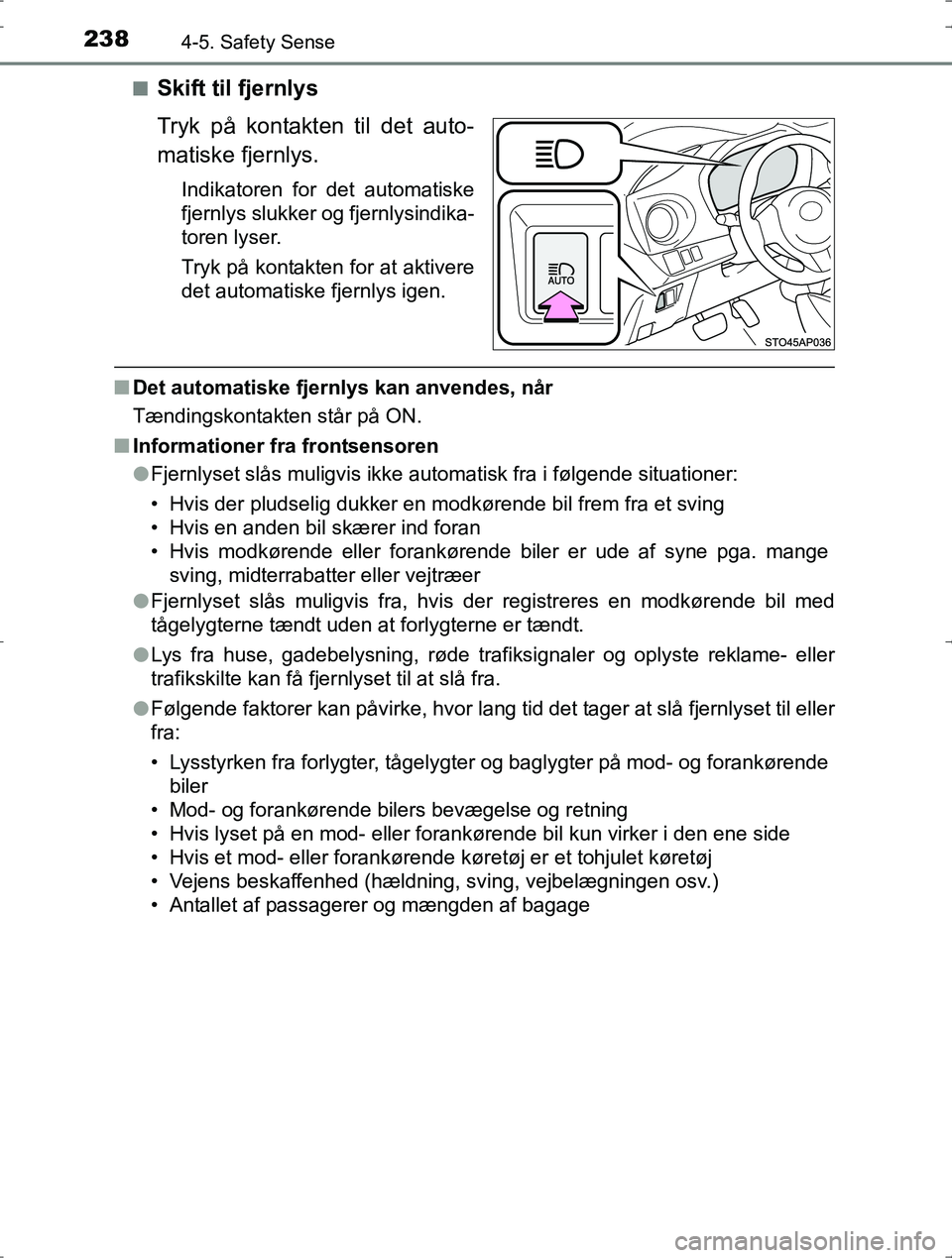TOYOTA YARIS HYBRID 2016  Brugsanvisning (in Danish) 2384-5. Safety Sense
OM52J30DKn
Skift til fjernlys
Tryk på kontakten til det auto-
matiske fjernlys.
Indikatoren for det automatiske
fjernlys slukker og fjernlysindika-
toren lyser.
Tryk på kontakte