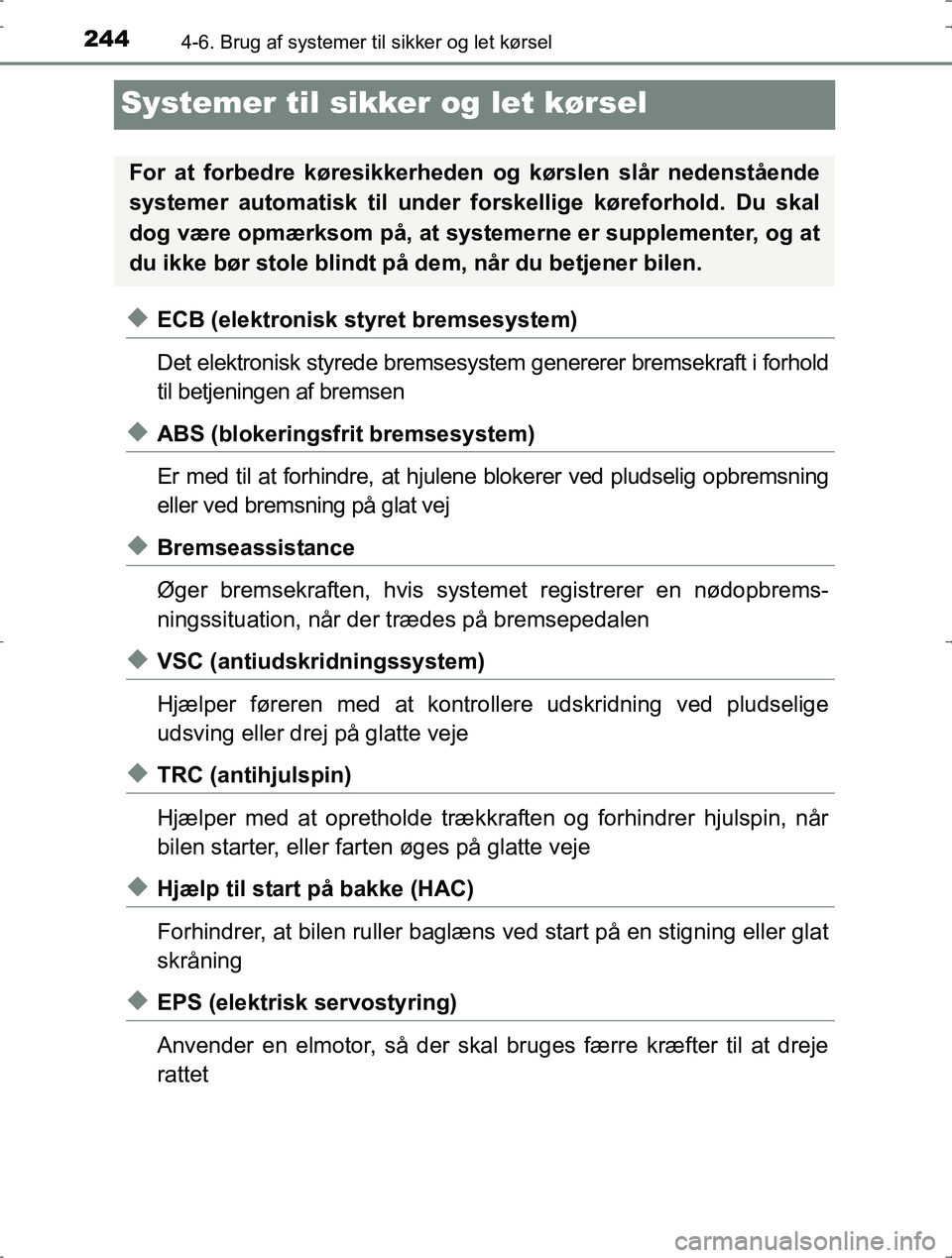 TOYOTA YARIS HYBRID 2016  Brugsanvisning (in Danish) 2444-6. Brug af systemer til sikker og let kørsel
OM52J30DK
Systemer til sikker og let kørsel
uECB (elektronisk styret bremsesystem)
Det elektronisk styrede bremsesystem genererer bremsekraft i forh