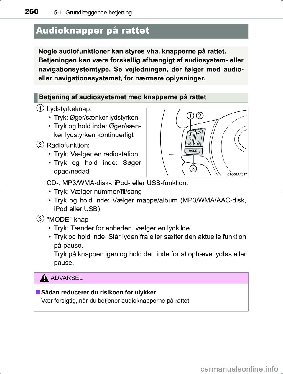 TOYOTA YARIS HYBRID 2016  Brugsanvisning (in Danish) 2605-1. Grundlæggende betjening
OM52J30DK
Audioknapper på rattet
Lydstyrkeknap:• Tryk: Øger/sænker lydstyrken
• Tryk og hold inde: Øger/sæn- ker lydstyrken kontinuerligt
Radiofunktion: • T