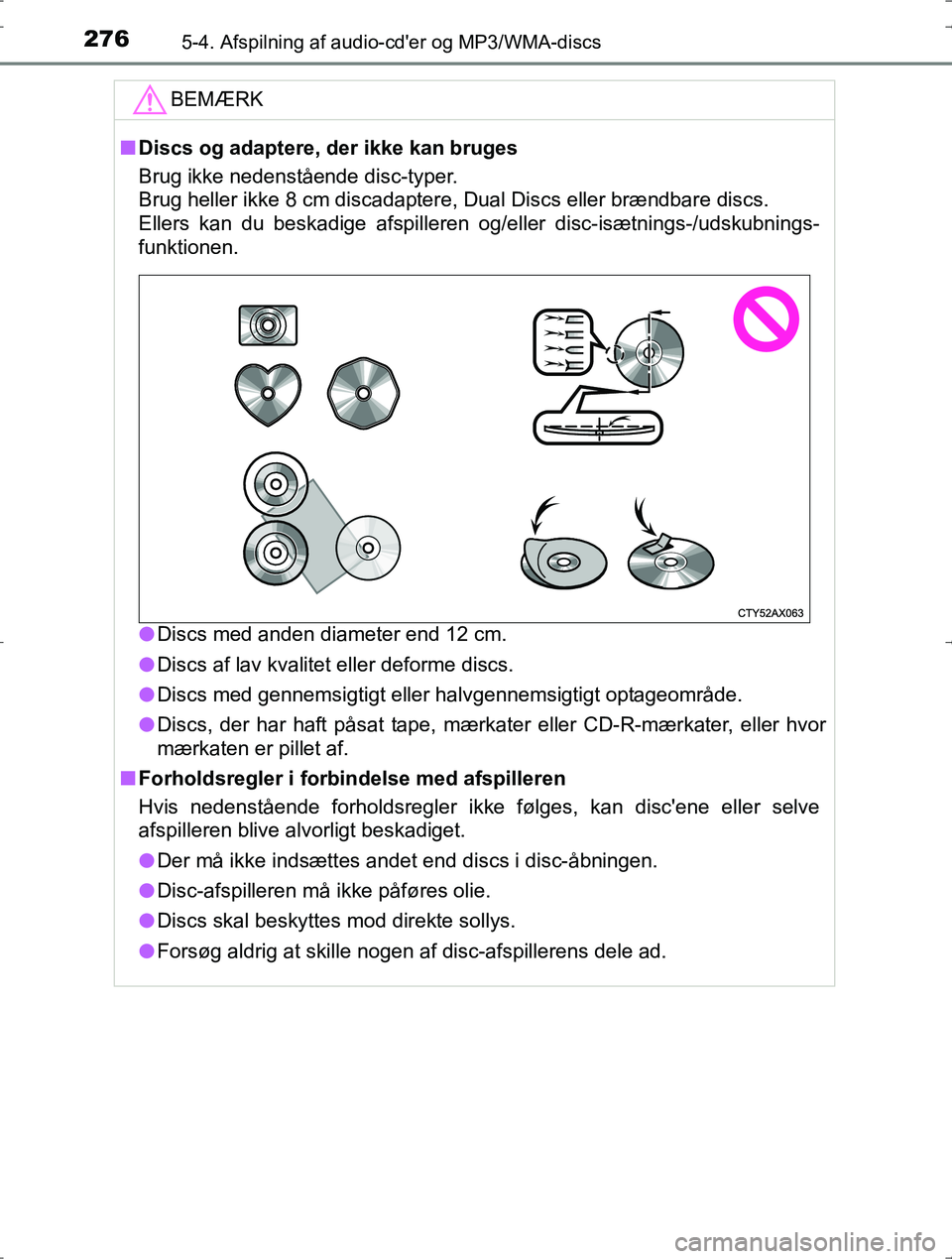 TOYOTA YARIS HYBRID 2016  Brugsanvisning (in Danish) 2765-4. Afspilning af audio-cder og MP3/WMA-discs
OM52J30DK
BEMÆRK
nDiscs og adaptere, der ikke kan bruges
Brug ikke nedenstående disc-typer. 
Brug heller ikke 8 cm discadaptere, Dual Discs eller b