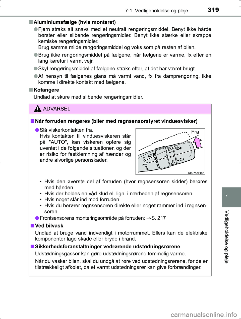 TOYOTA YARIS HYBRID 2016  Brugsanvisning (in Danish) 3197-1. Vedligeholdelse og pleje
7
Vedligeholdelse og pleje
OM52J30DKn
Aluminiumsfælge (hvis monteret)
lFjern straks alt snavs med et neutralt rengøringsmiddel. Benyt ikke hårde
børster eller slib