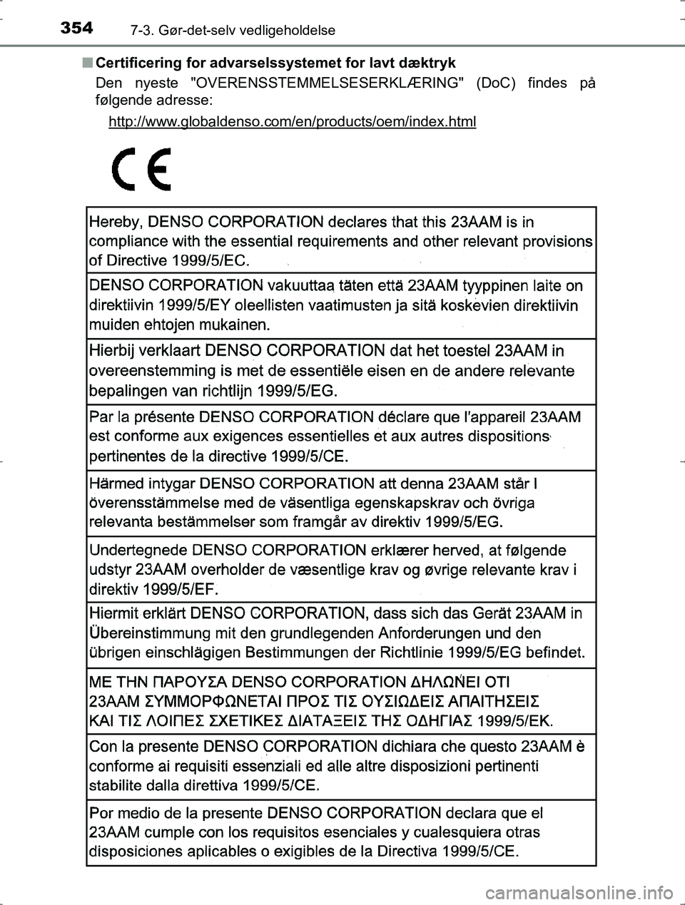TOYOTA YARIS HYBRID 2016 Brugsanvisning (in Danish) 3547-3. Gør-det-selv vedligeholdelse
OM52J30DKn
Certificering for advarselssystemet for lavt dæktryk
Den nyeste "OVERENSSTEMMELS ESERKLÆRING" (DoC) findes på
følgende adresse:
http://www.globalde TOYOTA YARIS HYBRID 2016 Brugsanvisning (in Danish) 3547-3. Gør-det-selv vedligeholdelse
OM52J30DKn
Certificering for advarselssystemet for lavt dæktryk
Den nyeste "OVERENSSTEMMELS ESERKLÆRING" (DoC) findes på
følgende adresse:
http://www.globalde