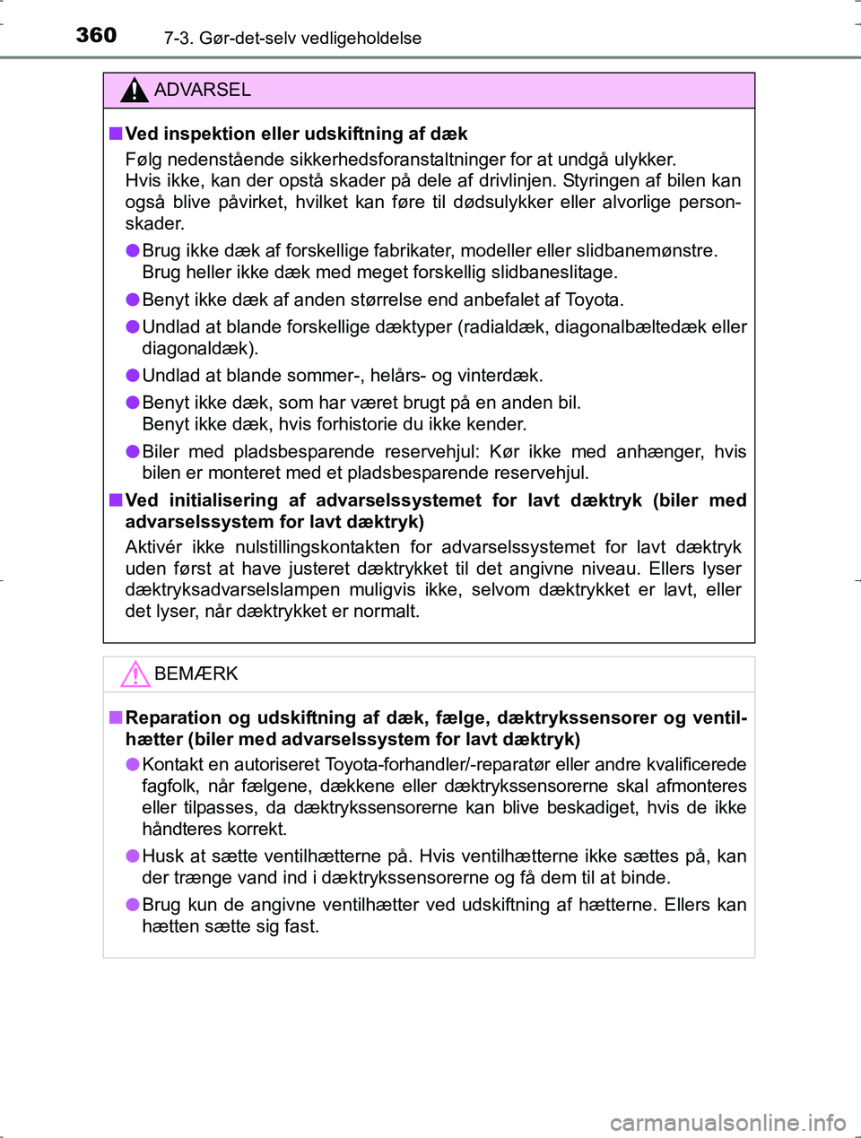 TOYOTA YARIS HYBRID 2016 Brugsanvisning (in Danish) 3607-3. Gør-det-selv vedligeholdelse
OM52J30DK
ADVARSEL
nVed inspektion eller udskiftning af dæk
Følg nedenstående sikkerhedsforanstaltninger for at undgå ulykker.
Hvis ikke, kan der opstå skade TOYOTA YARIS HYBRID 2016 Brugsanvisning (in Danish) 3607-3. Gør-det-selv vedligeholdelse
OM52J30DK
ADVARSEL
nVed inspektion eller udskiftning af dæk
Følg nedenstående sikkerhedsforanstaltninger for at undgå ulykker.
Hvis ikke, kan der opstå skade