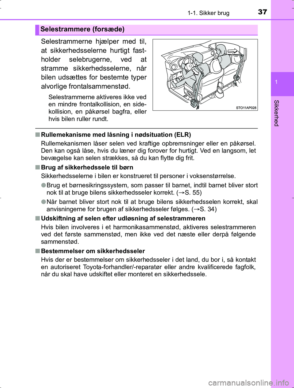 TOYOTA YARIS HYBRID 2016  Brugsanvisning (in Danish) 371-1. Sikker brug
1
Sikkerhed
OM52J30DK
Selestrammerne hjælper med til,
at sikkerhedsselerne hurtigt fast-
holder selebrugerne, ved at
stramme sikkerhedsselerne, når
bilen udsættes for bestemte ty