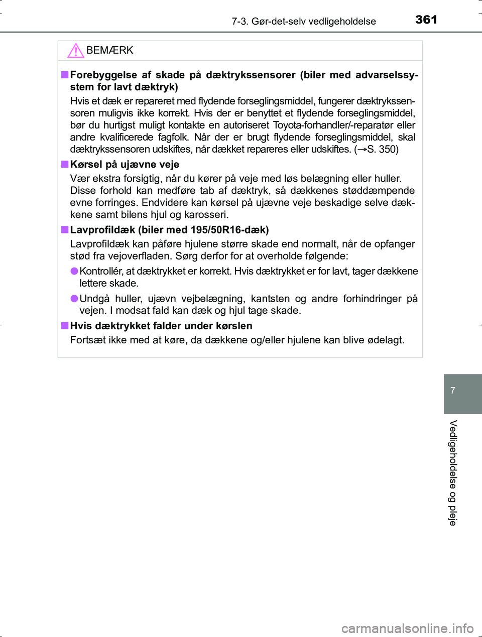 TOYOTA YARIS HYBRID 2016 Brugsanvisning (in Danish) 3617-3. Gør-det-selv vedligeholdelse
7
Vedligeholdelse og pleje
OM52J30DK
BEMÆRK
nForebyggelse af skade på dæktrykssensorer (biler med advarselssy-
stem for lavt dæktryk)
Hvis et dæk er reparere TOYOTA YARIS HYBRID 2016 Brugsanvisning (in Danish) 3617-3. Gør-det-selv vedligeholdelse
7
Vedligeholdelse og pleje
OM52J30DK
BEMÆRK
nForebyggelse af skade på dæktrykssensorer (biler med advarselssy-
stem for lavt dæktryk)
Hvis et dæk er reparere