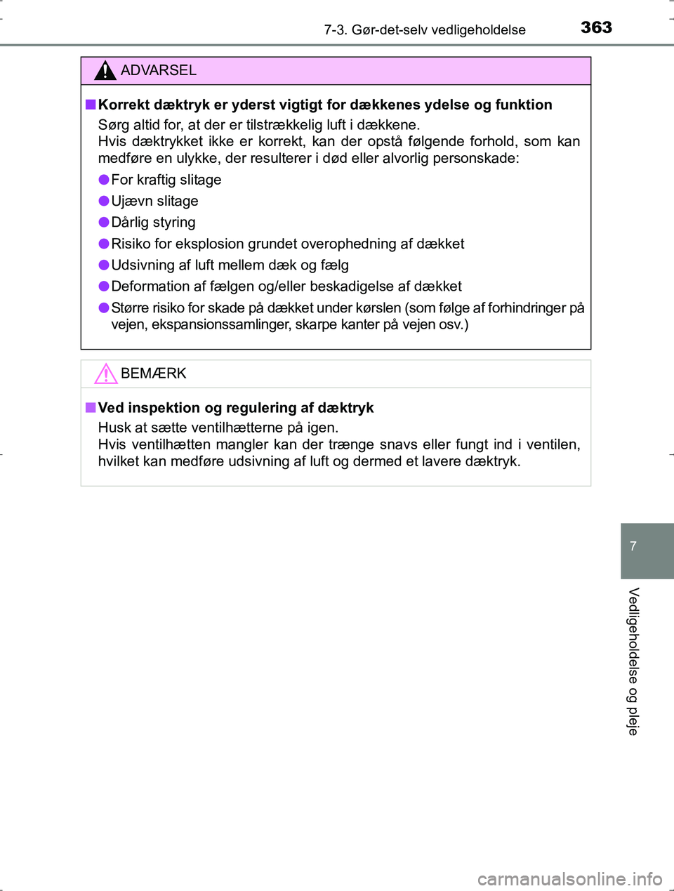 TOYOTA YARIS HYBRID 2016 Brugsanvisning (in Danish) 3637-3. Gør-det-selv vedligeholdelse
7
Vedligeholdelse og pleje
OM52J30DK
ADVARSEL
nKorrekt dæktryk er yd erst vigtigt for dækkenes ydelse og funktion
Sørg altid for, at der er tilstrækkelig luft TOYOTA YARIS HYBRID 2016 Brugsanvisning (in Danish) 3637-3. Gør-det-selv vedligeholdelse
7
Vedligeholdelse og pleje
OM52J30DK
ADVARSEL
nKorrekt dæktryk er yd erst vigtigt for dækkenes ydelse og funktion
Sørg altid for, at der er tilstrækkelig luft