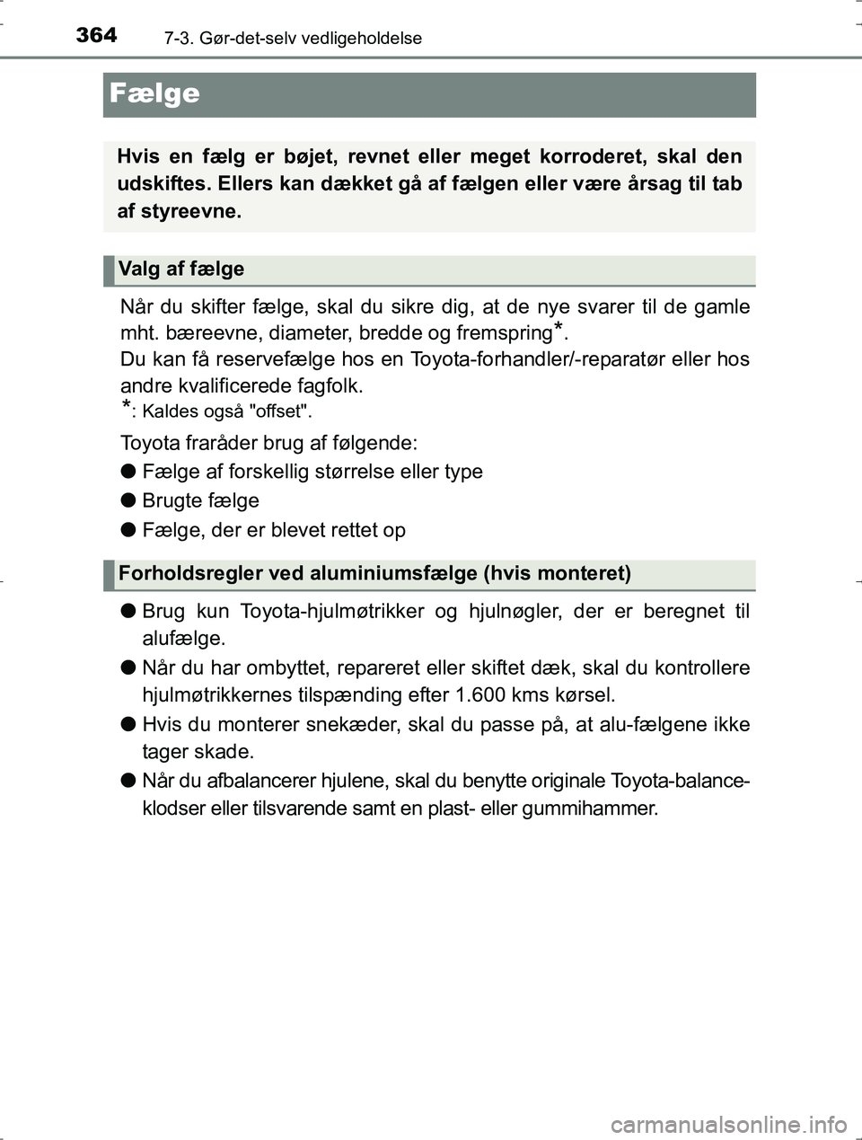 TOYOTA YARIS HYBRID 2016 Brugsanvisning (in Danish) 3647-3. Gør-det-selv vedligeholdelse
OM52J30DK
Fælge
Når du skifter fælge, skal du sikre dig, at de nye svarer til de gamle
mht. bæreevne, diameter, bredde og fremspring
*.
Du kan få reservefæl TOYOTA YARIS HYBRID 2016 Brugsanvisning (in Danish) 3647-3. Gør-det-selv vedligeholdelse
OM52J30DK
Fælge
Når du skifter fælge, skal du sikre dig, at de nye svarer til de gamle
mht. bæreevne, diameter, bredde og fremspring
*.
Du kan få reservefæl