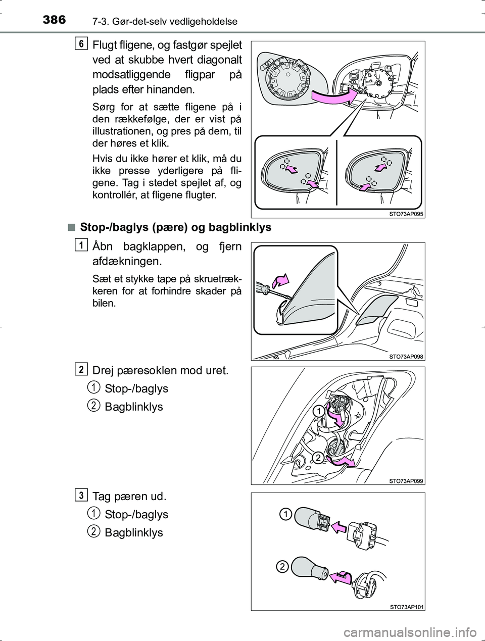 TOYOTA YARIS HYBRID 2016  Brugsanvisning (in Danish) 3867-3. Gør-det-selv vedligeholdelse
OM52J30DK
Flugt fligene, og fastgør spejlet
ved at skubbe hvert diagonalt
modsatliggende fligpar på
plads efter hinanden.
Sørg for at sætte fligene på i
den 