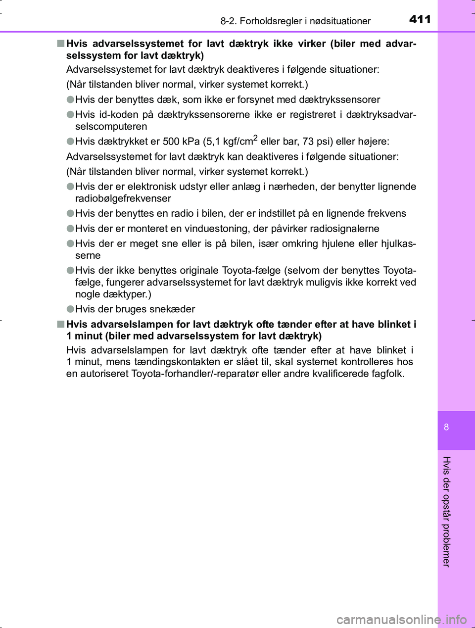 TOYOTA YARIS HYBRID 2016  Brugsanvisning (in Danish) 4118-2. Forholdsregler i nødsituationer
8
Hvis der opstår problemer
OM52J30DKn
Hvis advarselssystemet for lavt dækt ryk ikke virker (biler med advar-
selssystem for lavt dæktryk)
Advarselssystemet