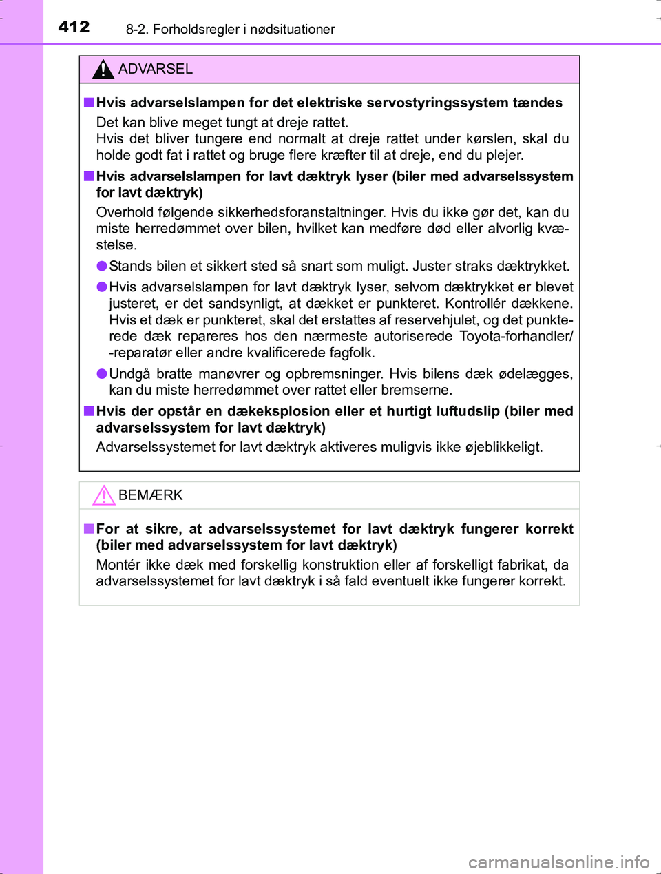 TOYOTA YARIS HYBRID 2016  Brugsanvisning (in Danish) 4128-2. Forholdsregler i nødsituationer
OM52J30DK
ADVARSEL
nHvis advarselslampen for det elektriske servostyringssystem tændes
Det kan blive meget tungt at dreje rattet.
Hvis det bliver tungere end 