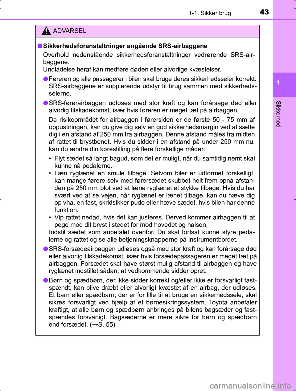TOYOTA YARIS HYBRID 2017 Brugsanvisning (in Danish) 431-1. Sikker brug
1
Sikkerhed
OM52J30DK
ADVARSEL
nSikkerhedsforanstaltninger angående SRS-airbaggene
Overhold nedenstående sikkerhedsforanstaltninger vedrørende SRS-air-
baggene.
Undladelse heraf TOYOTA YARIS HYBRID 2017 Brugsanvisning (in Danish) 431-1. Sikker brug
1
Sikkerhed
OM52J30DK
ADVARSEL
nSikkerhedsforanstaltninger angående SRS-airbaggene
Overhold nedenstående sikkerhedsforanstaltninger vedrørende SRS-air-
baggene.
Undladelse heraf