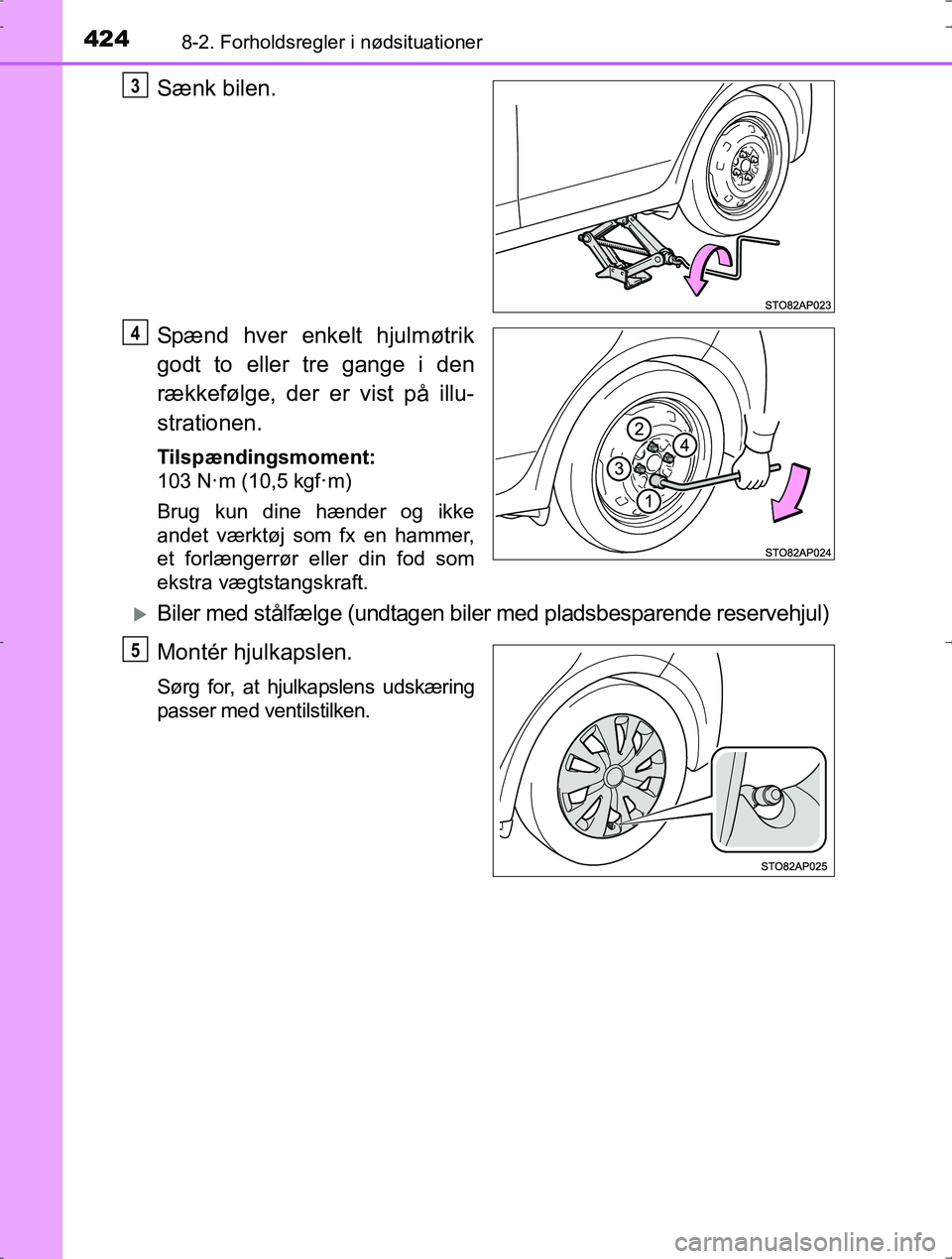 TOYOTA YARIS HYBRID 2016  Brugsanvisning (in Danish) 4248-2. Forholdsregler i nødsituationer
OM52J30DK
Sænk bilen.
Spænd hver enkelt hjulmøtrik
godt to eller tre gange i den
rækkefølge, der er vist på illu-
strationen.
Tilspændingsmoment:
103 N