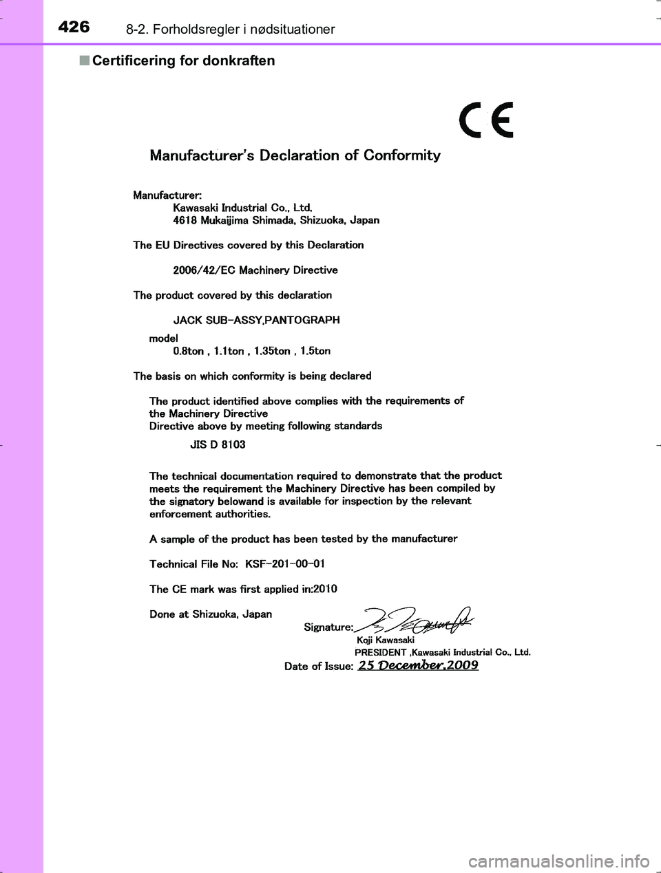 TOYOTA YARIS HYBRID 2016  Brugsanvisning (in Danish) 4268-2. Forholdsregler i nødsituationer
OM52J30DKn
Certificering for donkraften
OM52J30DK.book  Page 426  Tuesday, October 18, 2016  12:53 PM 
