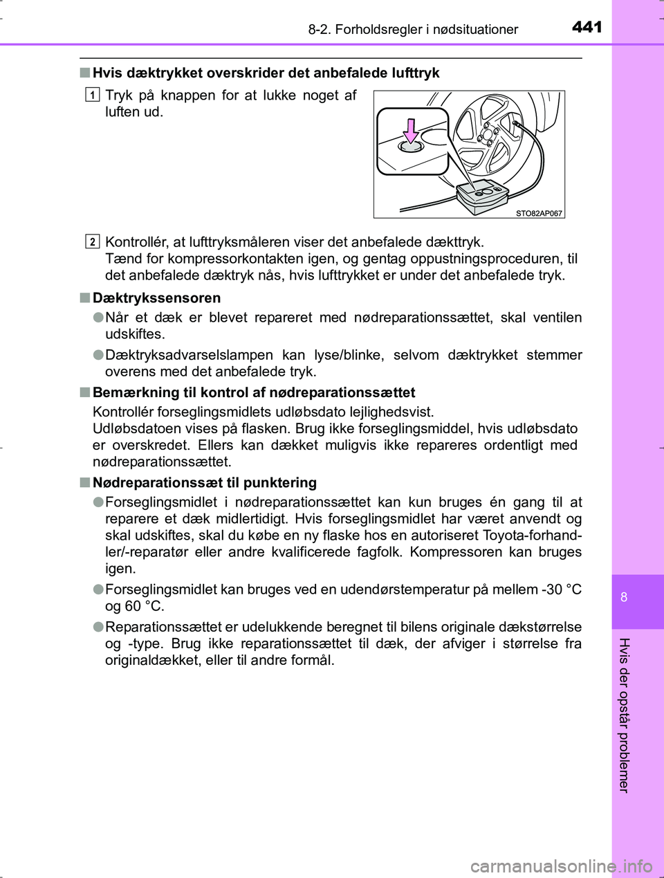 TOYOTA YARIS HYBRID 2016  Brugsanvisning (in Danish) 4418-2. Forholdsregler i nødsituationer
8
Hvis der opstår problemer
OM52J30DK
nHvis dæktrykket overskrider det anbefalede lufttryk
Kontrollér, at lufttryksmåleren viser det anbefalede dækttryk. 