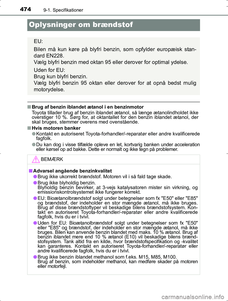TOYOTA YARIS HYBRID 2016  Brugsanvisning (in Danish) 4749-1. Specifikationer
OM52J30DK
Oplysninger om brændstof
nBrug af benzin iblandet ætanol i en benzinmotor
Toyota tillader brug af benzin iblandet ætanol, så længe ætanolindholdet ikke
overstig