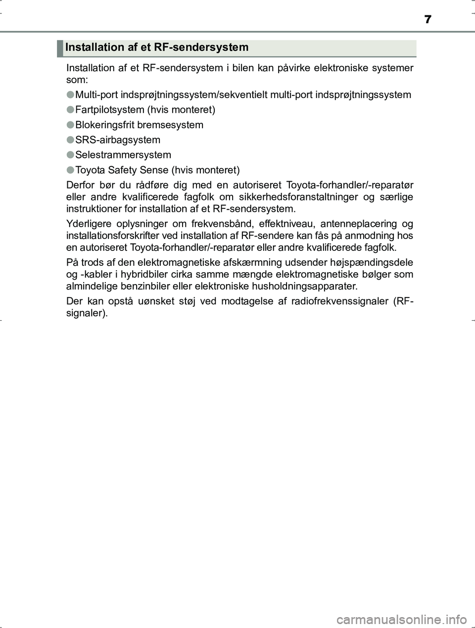 TOYOTA YARIS HYBRID 2017 Brugsanvisning (in Danish) 7
OM52J30DKInstallation af et RF-sendersystem i bilen kan påvirke elektroniske systemer
som:
l
Multi-port indsprøjtningssystem/sekventielt multi-port indsprøjtningssystem
l Fartpilotsystem (hvis mo TOYOTA YARIS HYBRID 2017 Brugsanvisning (in Danish) 7
OM52J30DKInstallation af et RF-sendersystem i bilen kan påvirke elektroniske systemer
som:
l
Multi-port indsprøjtningssystem/sekventielt multi-port indsprøjtningssystem
l Fartpilotsystem (hvis mo