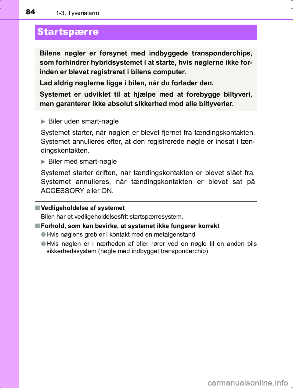 TOYOTA YARIS HYBRID 2016 Brugsanvisning (in Danish) 841-3. Tyverialarm
OM52J30DK
Startspærre
Biler uden smart-nøgle
Systemet starter, når nøglen er blevet fjernet fra tændingskontakten.
Systemet annulleres efter, at den registrerede nøgle er TOYOTA YARIS HYBRID 2016 Brugsanvisning (in Danish) 841-3. Tyverialarm
OM52J30DK
Startspærre
Biler uden smart-nøgle
Systemet starter, når nøglen er blevet fjernet fra tændingskontakten.
Systemet annulleres efter, at den registrerede nøgle er