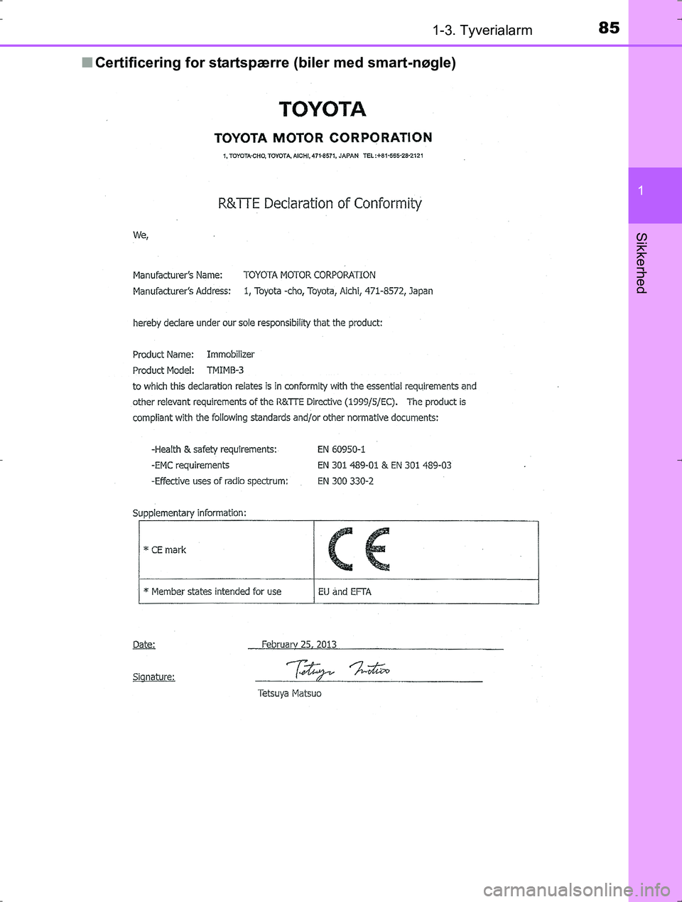 TOYOTA YARIS HYBRID 2016 Brugsanvisning (in Danish) 851-3. Tyverialarm
1
Sikkerhed
OM52J30DKn
Certificering for startspærr e (biler med smart-nøgle)
OM52J30DK.book Page 85 Tuesday, October 18, 2016 12:53 PM TOYOTA YARIS HYBRID 2016 Brugsanvisning (in Danish) 851-3. Tyverialarm
1
Sikkerhed
OM52J30DKn
Certificering for startspærr e (biler med smart-nøgle)
OM52J30DK.book Page 85 Tuesday, October 18, 2016 12:53 PM