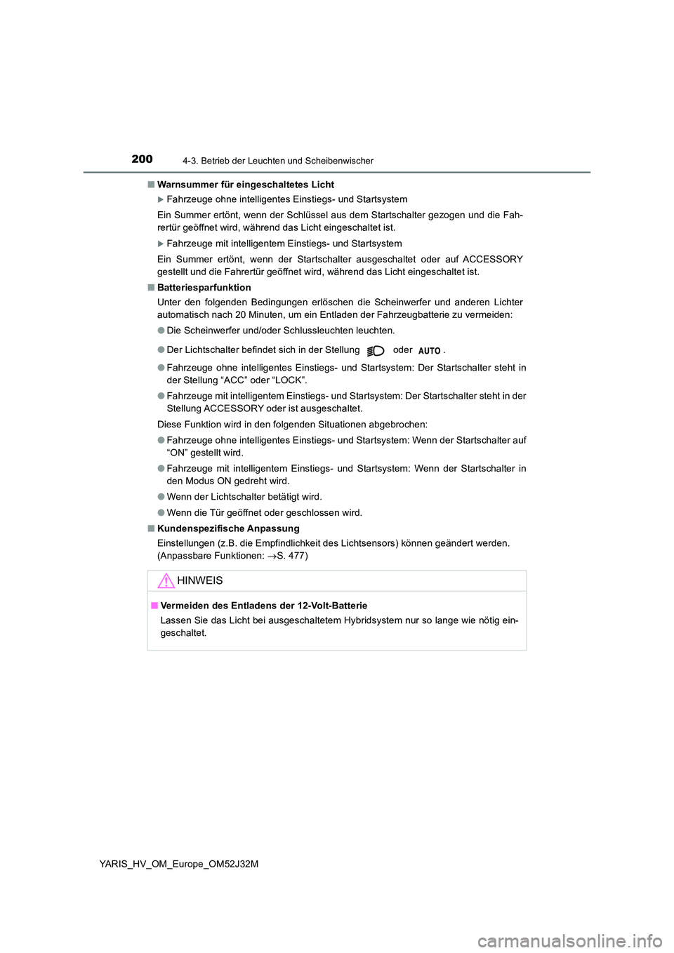 TOYOTA YARIS HYBRID 2017 Betriebsanleitungen (in German) 2004-3. Betrieb der Leuchten und Scheibenwischer
YARIS_HV_OM_Europe_OM52J32M
■ Warnsummer für eingeschaltetes Licht
Fahrzeuge ohne intelligentes Einstiegs- und Startsystem
Ein Summer ertönt, TOYOTA YARIS HYBRID 2017 Betriebsanleitungen (in German) 2004-3. Betrieb der Leuchten und Scheibenwischer
YARIS_HV_OM_Europe_OM52J32M
■ Warnsummer für eingeschaltetes Licht
Fahrzeuge ohne intelligentes Einstiegs- und Startsystem
Ein Summer ertönt,