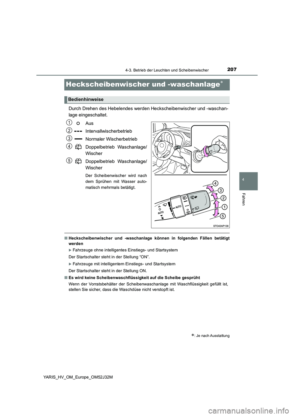 TOYOTA YARIS HYBRID 2017  Betriebsanleitungen (in German) 207
4
4-3. Betrieb der Leuchten und Scheibenwischer
Fahren
YARIS_HV_OM_Europe_OM52J32M
Heckscheibenwischer und -waschanlage
Durch Drehen des Hebelendes werden Heckscheibenwischer und -waschan- 
lag
