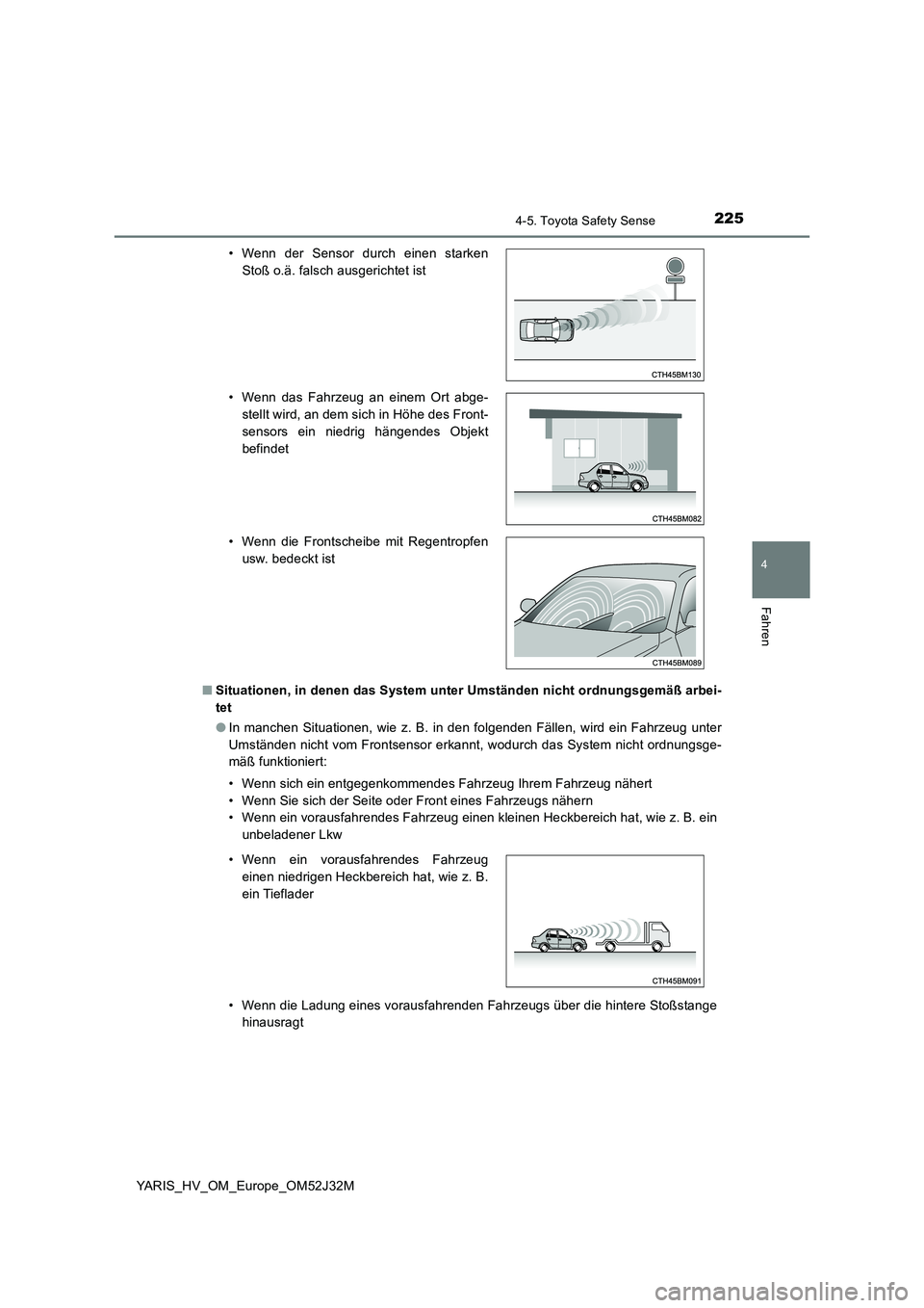 TOYOTA YARIS HYBRID 2017 Betriebsanleitungen (in German) 2254-5. Toyota Safety Sense
4
Fahren
YARIS_HV_OM_Europe_OM52J32M
■ Situationen, in denen das System unter Umständen nicht ordnungsgemäß arbei-
tet
● In manchen Situationen, wie z. B. in den TOYOTA YARIS HYBRID 2017 Betriebsanleitungen (in German) 2254-5. Toyota Safety Sense
4
Fahren
YARIS_HV_OM_Europe_OM52J32M
■ Situationen, in denen das System unter Umständen nicht ordnungsgemäß arbei-
tet
● In manchen Situationen, wie z. B. in den
