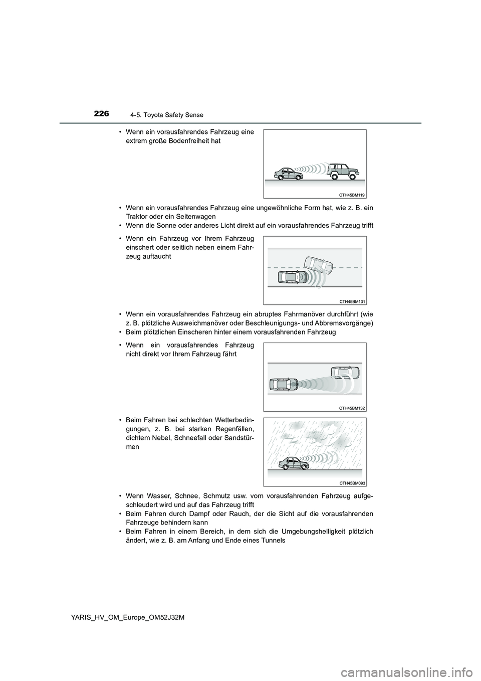 TOYOTA YARIS HYBRID 2017 Betriebsanleitungen (in German) 2264-5. Toyota Safety Sense
YARIS_HV_OM_Europe_OM52J32M
• Wenn ein vorausfahrendes Fahrzeug eine ungewöhnliche Form hat, wie z. B. ein
Traktor oder ein Seitenwagen
• Wenn die Sonne oder andere TOYOTA YARIS HYBRID 2017 Betriebsanleitungen (in German) 2264-5. Toyota Safety Sense
YARIS_HV_OM_Europe_OM52J32M
• Wenn ein vorausfahrendes Fahrzeug eine ungewöhnliche Form hat, wie z. B. ein
Traktor oder ein Seitenwagen
• Wenn die Sonne oder andere