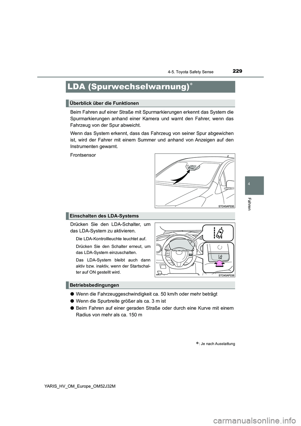 TOYOTA YARIS HYBRID 2017 Betriebsanleitungen (in German) 229
4
4-5. Toyota Safety Sense
Fahren
YARIS_HV_OM_Europe_OM52J32M
LDA (Spurwechselwarnung)
Beim Fahren auf einer Straße mit Spurmarkierungen erkennt das System die
Spurmarkierungen anhand einer K TOYOTA YARIS HYBRID 2017 Betriebsanleitungen (in German) 229
4
4-5. Toyota Safety Sense
Fahren
YARIS_HV_OM_Europe_OM52J32M
LDA (Spurwechselwarnung)
Beim Fahren auf einer Straße mit Spurmarkierungen erkennt das System die
Spurmarkierungen anhand einer K