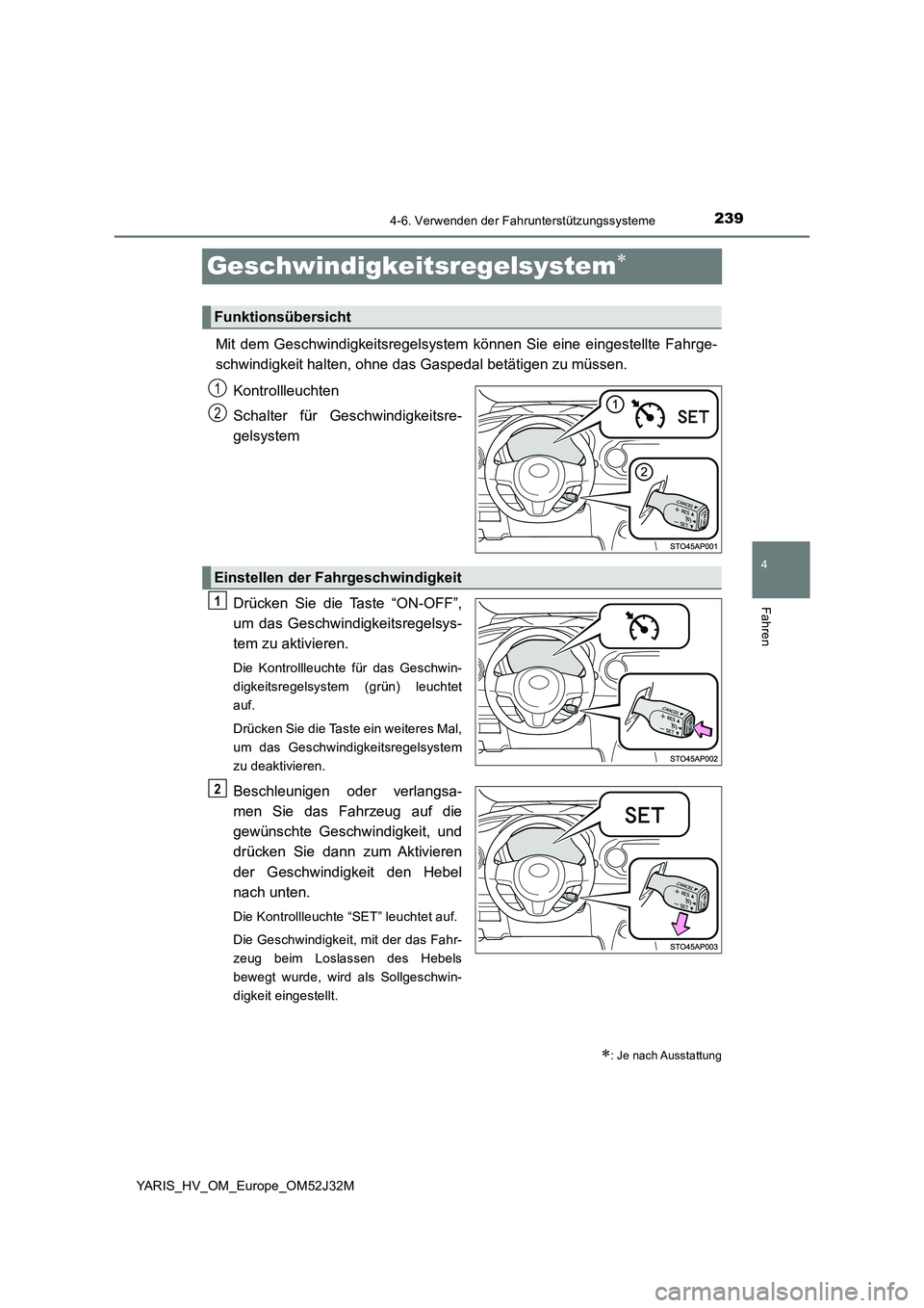 TOYOTA YARIS HYBRID 2017 Betriebsanleitungen (in German) 239
4
4-6. Verwenden der Fahrunterstützungssysteme
Fahren
YARIS_HV_OM_Europe_OM52J32M
Geschwindigkeitsregelsystem
Mit dem Geschwindigkeitsregelsystem können Sie eine eingestellte Fahrge-
schwind TOYOTA YARIS HYBRID 2017 Betriebsanleitungen (in German) 239
4
4-6. Verwenden der Fahrunterstützungssysteme
Fahren
YARIS_HV_OM_Europe_OM52J32M
Geschwindigkeitsregelsystem
Mit dem Geschwindigkeitsregelsystem können Sie eine eingestellte Fahrge-
schwind