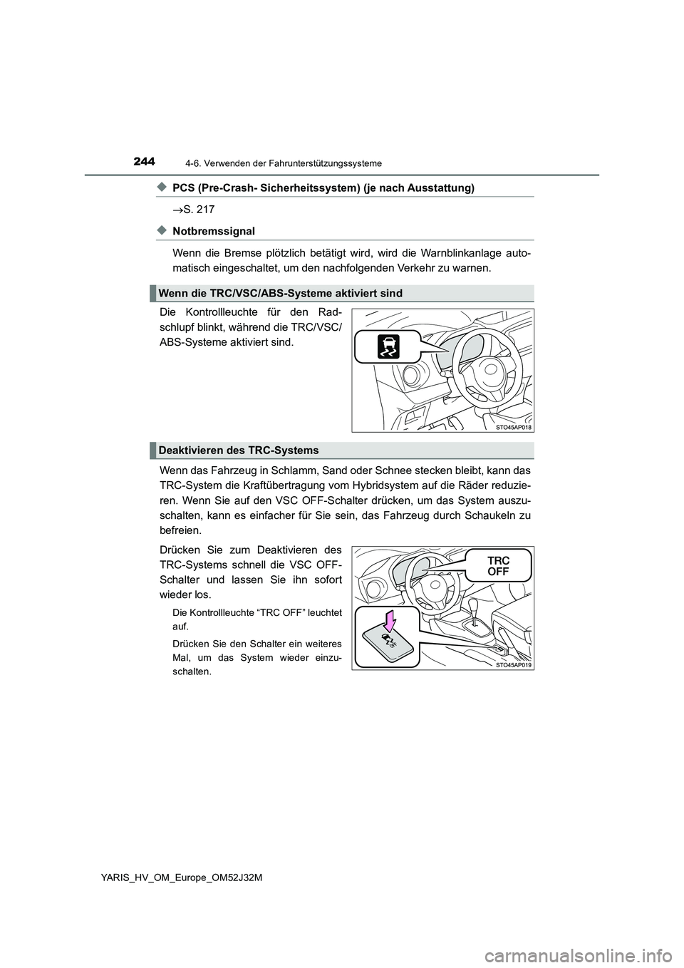 TOYOTA YARIS HYBRID 2017 Betriebsanleitungen (in German) 2444-6. Verwenden der Fahrunterstützungssysteme
YARIS_HV_OM_Europe_OM52J32M
◆PCS (Pre-Crash- Sicherheitssystem) (je nach Ausstattung)
S. 217
◆Notbremssignal
Wenn die Bremse plötzlich betä TOYOTA YARIS HYBRID 2017 Betriebsanleitungen (in German) 2444-6. Verwenden der Fahrunterstützungssysteme
YARIS_HV_OM_Europe_OM52J32M
◆PCS (Pre-Crash- Sicherheitssystem) (je nach Ausstattung)
S. 217
◆Notbremssignal
Wenn die Bremse plötzlich betä