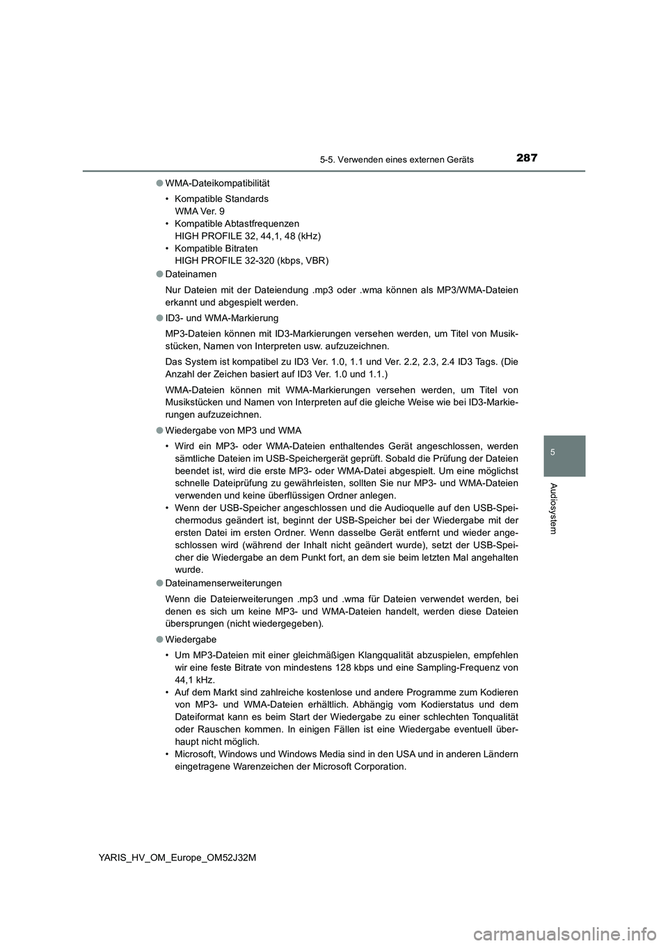TOYOTA YARIS HYBRID 2017 Betriebsanleitungen (in German) 2875-5. Verwenden eines externen Geräts
5
Audiosystem
YARIS_HV_OM_Europe_OM52J32M
● WMA-Dateikompatibilität
• Kompatible Standards
W M A Ve r. 9
• Kompatible Abtastfrequenzen
HIGH PROFIL TOYOTA YARIS HYBRID 2017 Betriebsanleitungen (in German) 2875-5. Verwenden eines externen Geräts
5
Audiosystem
YARIS_HV_OM_Europe_OM52J32M
● WMA-Dateikompatibilität
• Kompatible Standards
W M A Ve r. 9
• Kompatible Abtastfrequenzen
HIGH PROFIL