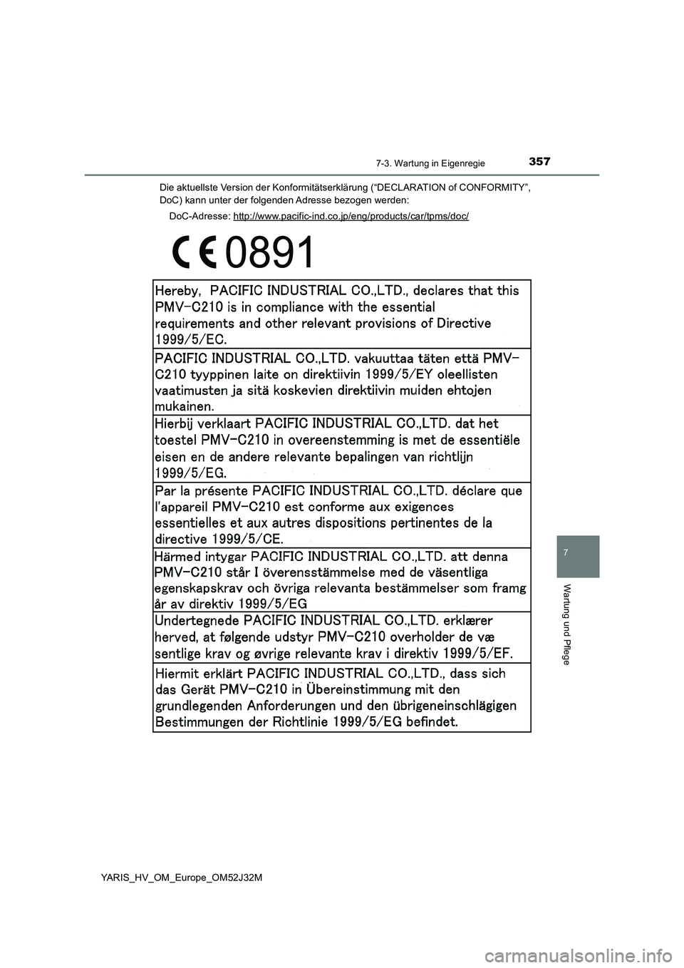 TOYOTA YARIS HYBRID 2017  Betriebsanleitungen (in German) 3577-3. Wartung in Eigenregie
7
Wartung und Pflege
YARIS_HV_OM_Europe_OM52J32M 
Die aktuellste Version der Konformitätserklärung (“DECLARATION of CONFORMITY”, 
DoC) kann unter der folgenden Adre