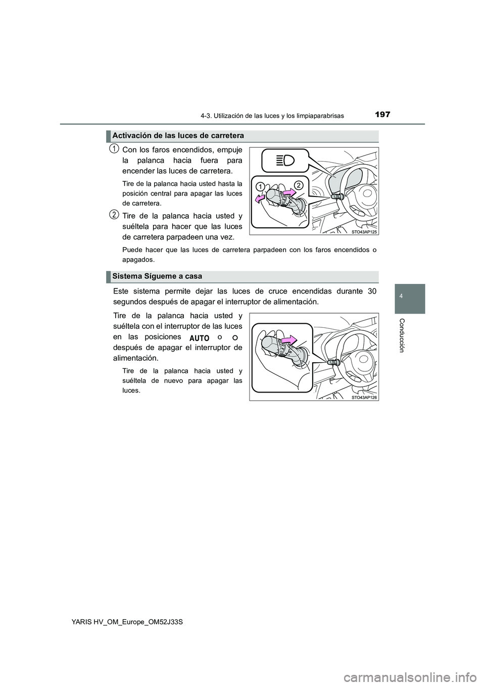 TOYOTA YARIS HYBRID 2017 Manual del propietario (in Spanish) 1974-3. Utilización de las luces y los limpiaparabrisas
4
Conducción
YARIS HV_OM_Europe_OM52J33S
Con los faros encendidos, empuje
la palanca hacia fuera para
encender las luces de carretera.
Tire TOYOTA YARIS HYBRID 2017 Manual del propietario (in Spanish) 1974-3. Utilización de las luces y los limpiaparabrisas
4
Conducción
YARIS HV_OM_Europe_OM52J33S
Con los faros encendidos, empuje
la palanca hacia fuera para
encender las luces de carretera.
Tire