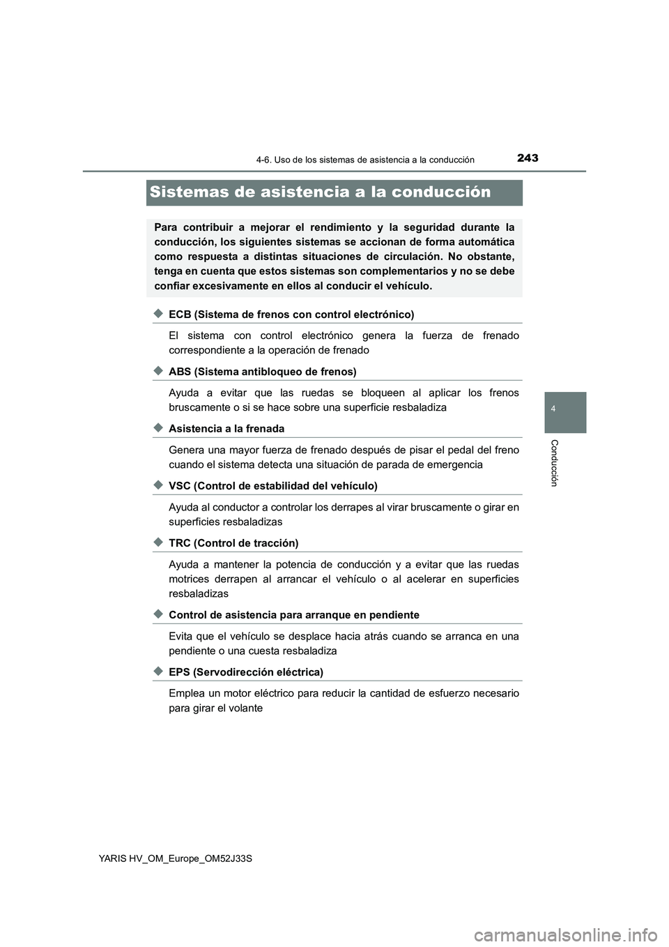 TOYOTA YARIS HYBRID 2017 Manual del propietario (in Spanish) 243
4
4-6. Uso de los sistemas de asistencia a la conducción
Conducción
YARIS HV_OM_Europe_OM52J33S
Sistemas de asistencia a la conducción
◆ECB (Sistema de frenos con control electrónico)
El si TOYOTA YARIS HYBRID 2017 Manual del propietario (in Spanish) 243
4
4-6. Uso de los sistemas de asistencia a la conducción
Conducción
YARIS HV_OM_Europe_OM52J33S
Sistemas de asistencia a la conducción
◆ECB (Sistema de frenos con control electrónico)
El si