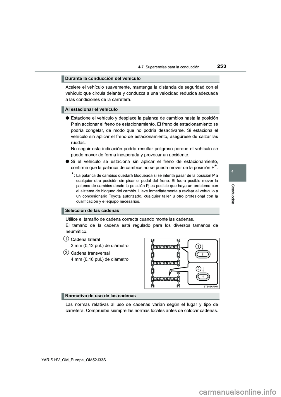 TOYOTA YARIS HYBRID 2017 Manual del propietario (in Spanish) 2534-7. Sugerencias para la conducción
4
Conducción
YARIS HV_OM_Europe_OM52J33S
Acelere el vehículo suavemente, mantenga la distancia de seguridad con el
vehículo que circula delante y conduzca a TOYOTA YARIS HYBRID 2017 Manual del propietario (in Spanish) 2534-7. Sugerencias para la conducción
4
Conducción
YARIS HV_OM_Europe_OM52J33S
Acelere el vehículo suavemente, mantenga la distancia de seguridad con el
vehículo que circula delante y conduzca a
