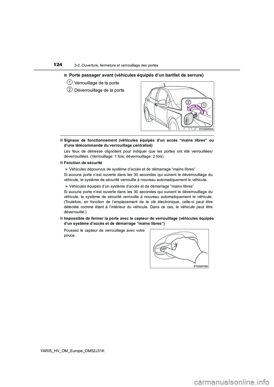 TOYOTA YARIS HYBRID 2017  Manuel du propriétaire (in French) 1243-2. Ouverture, fermeture et verrouillage des portes
YARIS_HV_OM_Europe_OM52J31K 
■Porte passager avant (véhicules équipés d’un barillet de serrure) 
Verrouillage de la porte 
Déverrouillag